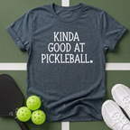 Kinda Good at Pickleball T-Shirt