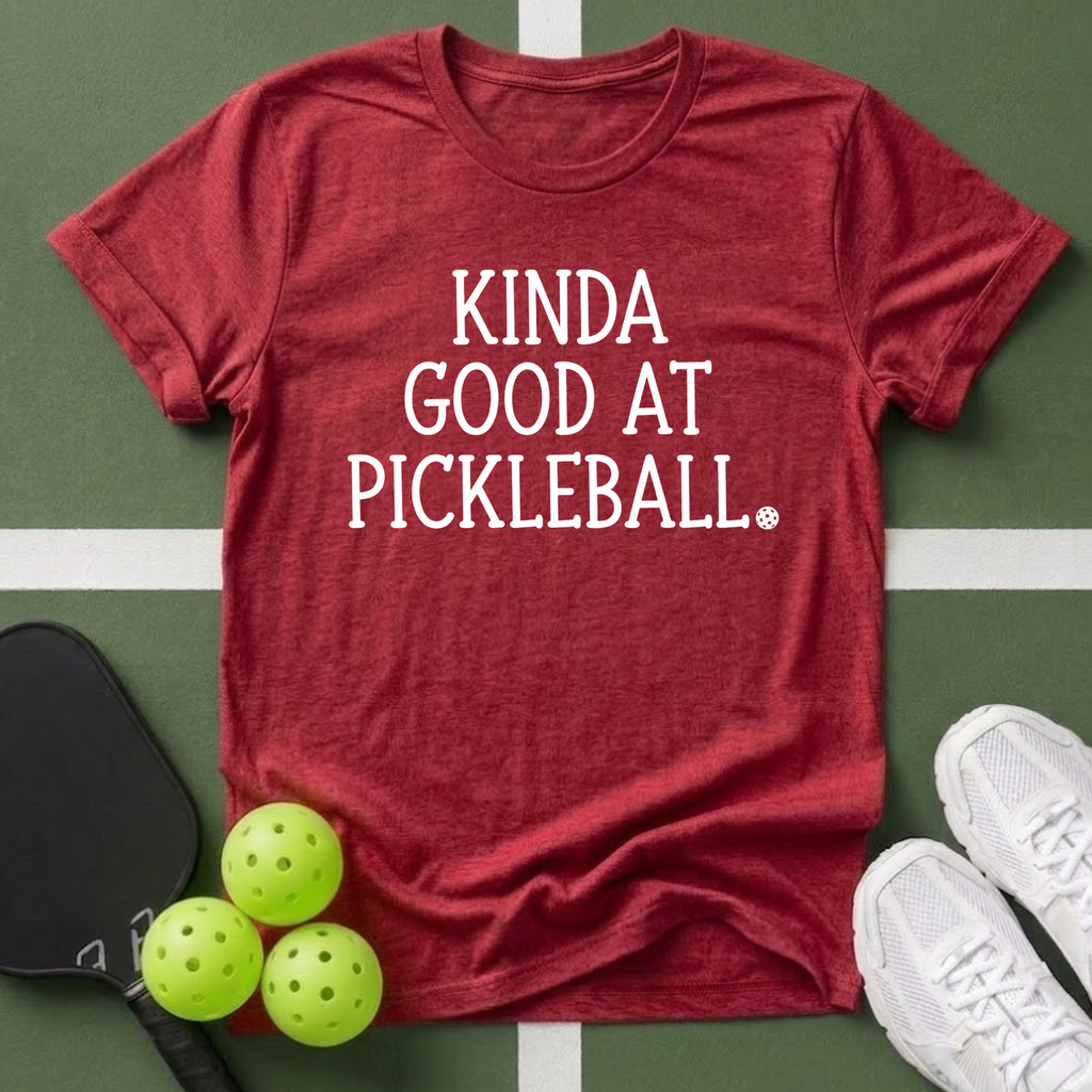 Kinda Good at Pickleball T-Shirt