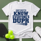 DUPR- Most Likely to Know Everyone’s T-Shirt