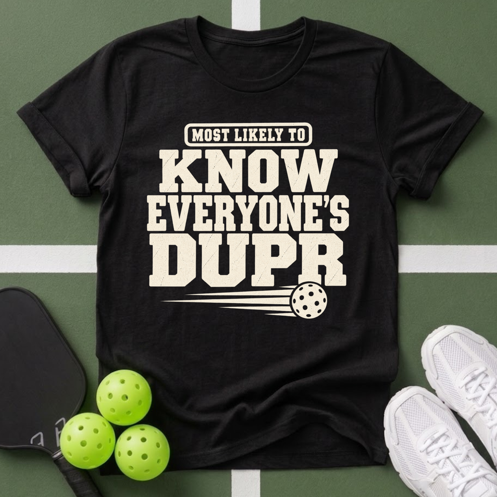 DUPR- Most Likely to Know Everyone’s T-Shirt