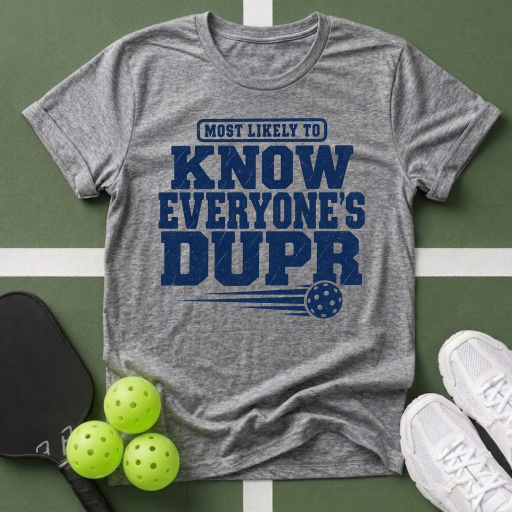 DUPR- Most Likely to Know Everyone’s T-Shirt