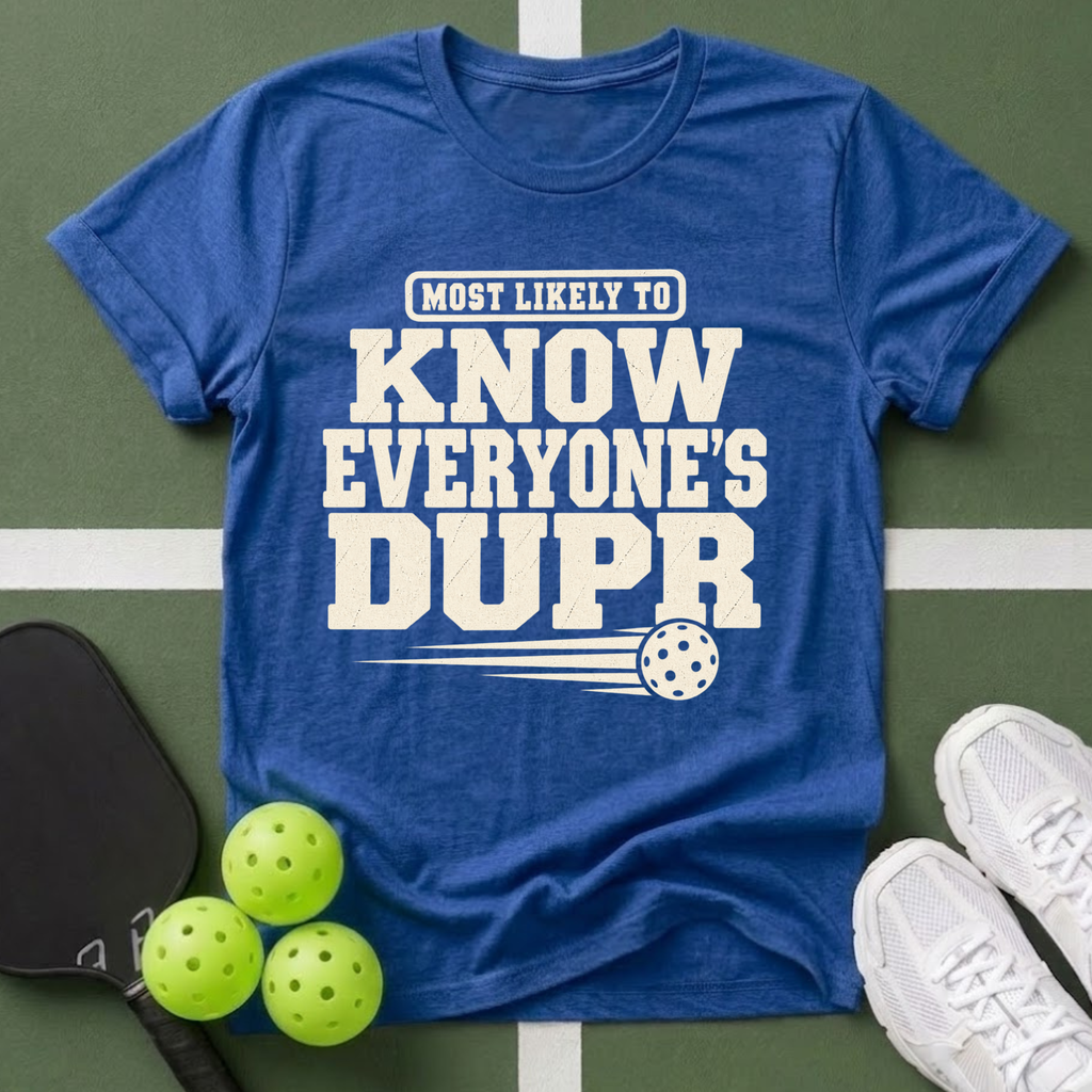 DUPR- Most Likely to Know Everyone’s T-Shirt