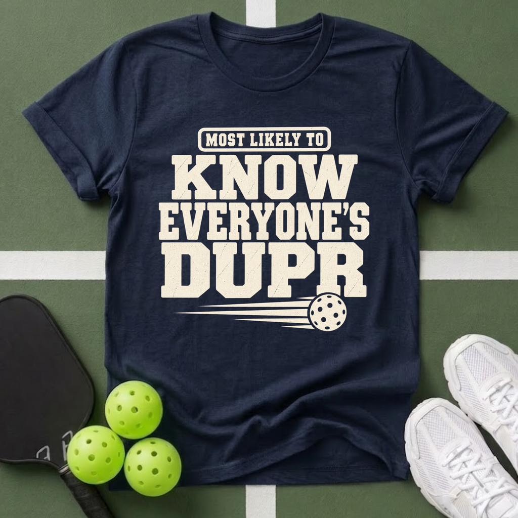 DUPR- Most Likely to Know Everyone’s T-Shirt