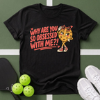 Why Are You So Obsessed T-Shirt