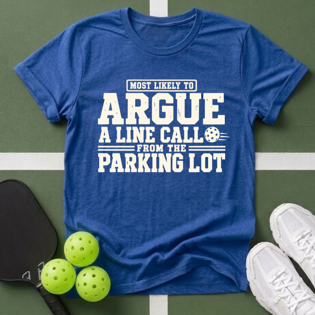 Most Likely Argue a Line Call T-Shirt