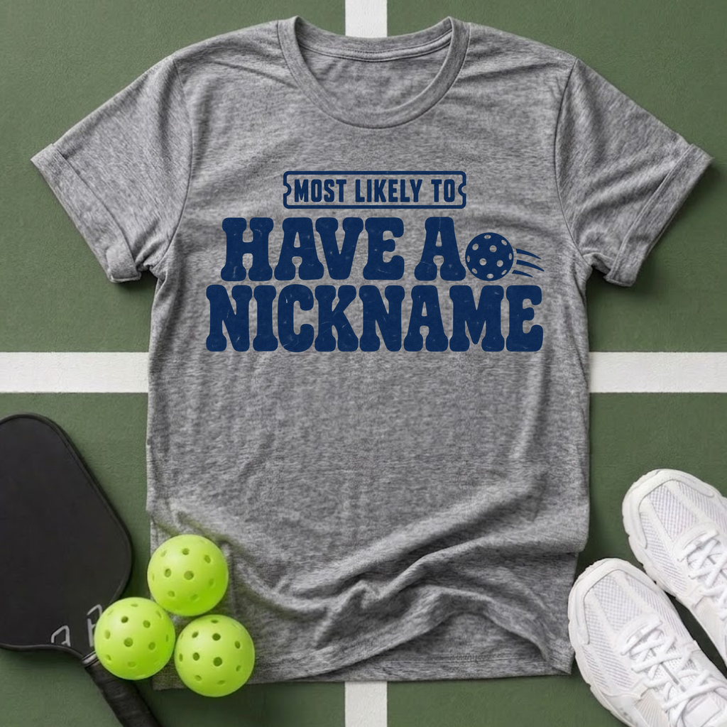 Most Likely Have a Nickname T-Shirt