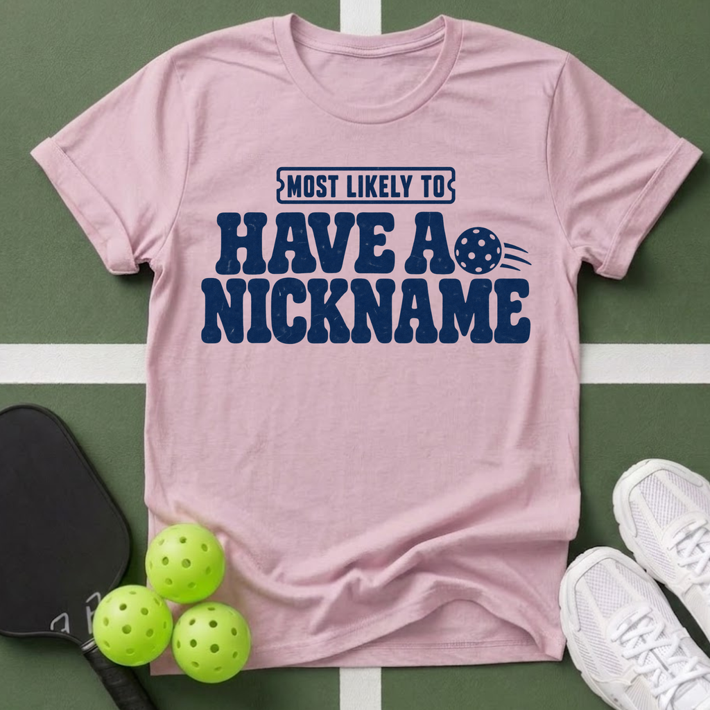 Most Likely Have a Nickname T-Shirt