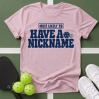 Most Likely Have a Nickname T-Shirt