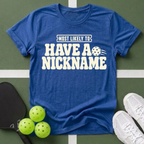 Most Likely Have a Nickname T-Shirt