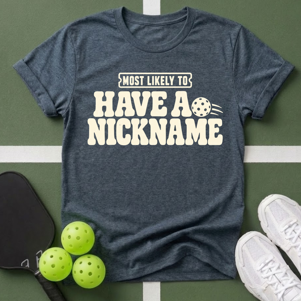 Most Likely Have a Nickname T-Shirt