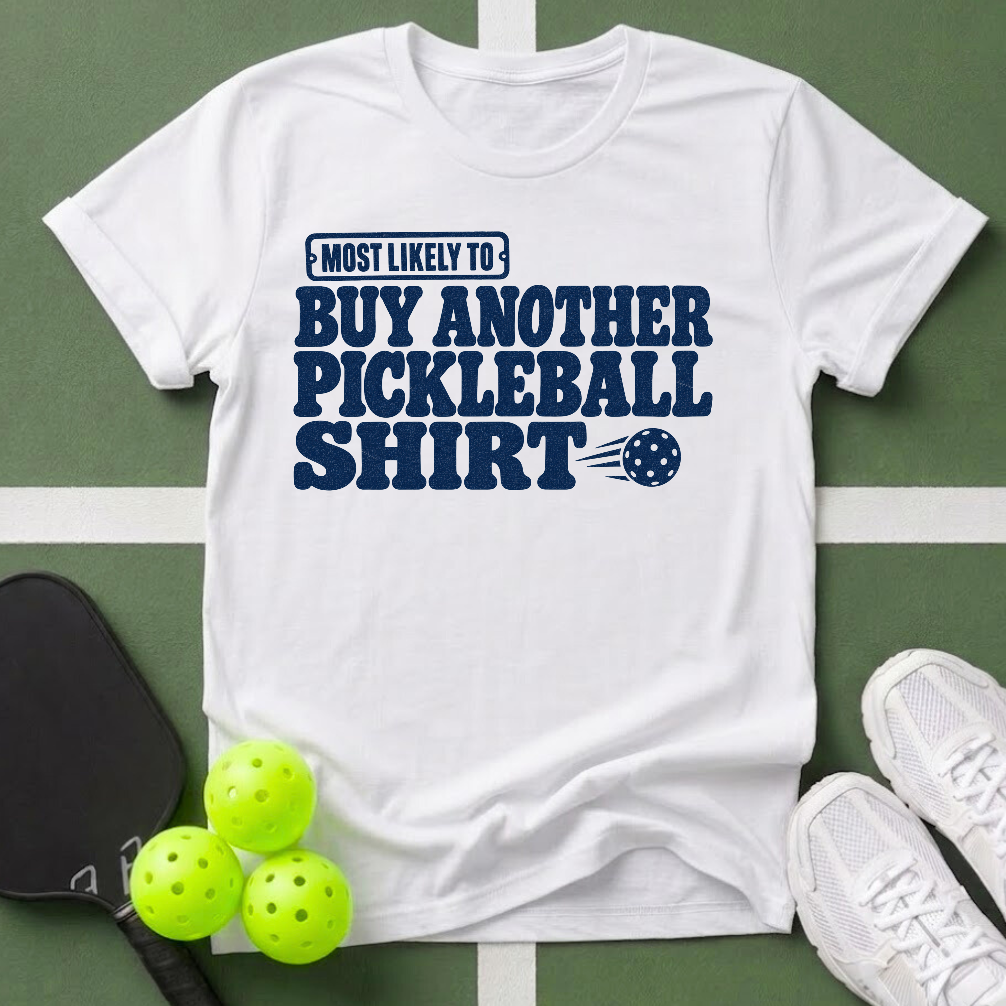 Most Likely Buy Another Pickleball T-Shirt