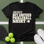 Most Likely Buy Another Pickleball T-Shirt