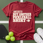 Most Likely Buy Another Pickleball T-Shirt