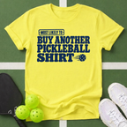 Most Likely Buy Another Pickleball T-Shirt