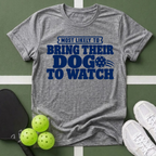 Most Likely Bring Their Dog  T-Shirt