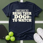 Most Likely Bring Their Dog  T-Shirt