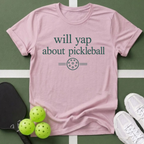 Will Yap about Pickleball T-Shirt