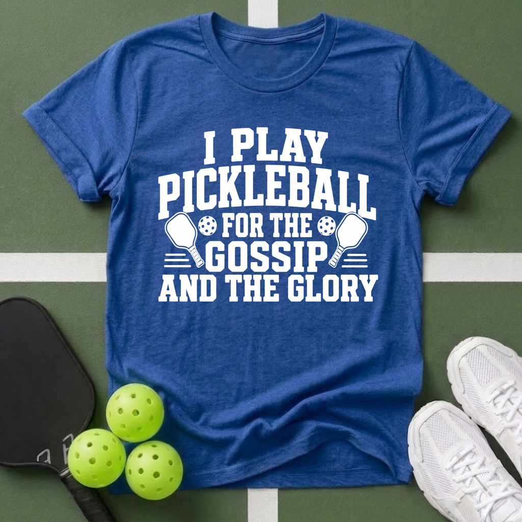 Pickleball Priorities- Gossip and Glory T-Shirt