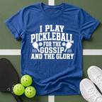 Pickleball Priorities- Gossip and Glory T-Shirt