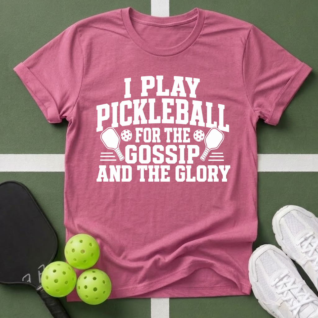 Pickleball Priorities- Gossip and Glory T-Shirt