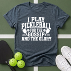 Pickleball Priorities- Gossip and Glory T-Shirt