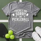 There's No Sorry in Pickleball T-Shirt