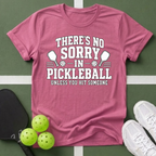 There's No Sorry in Pickleball T-Shirt