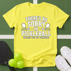 There's No Sorry in Pickleball T-Shirt