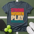 Strong Women Play Pickleball T-Shirt