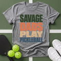 Savage Dads Play Pickleball T-Shirt