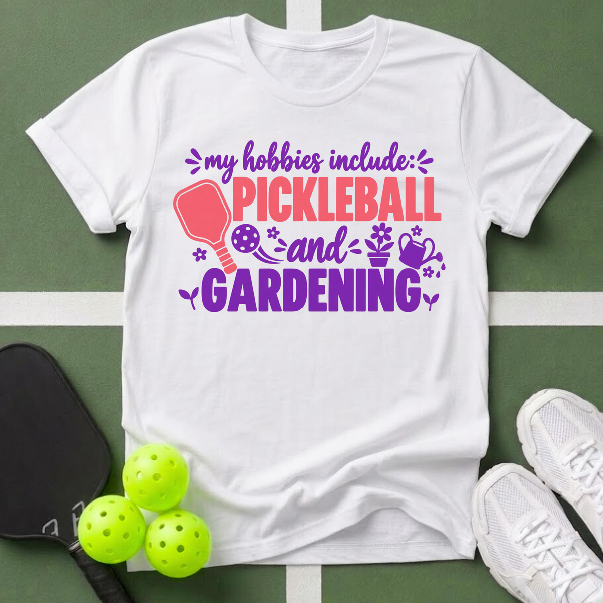 Hobbies- Pickleball & Gardening T-Shirt