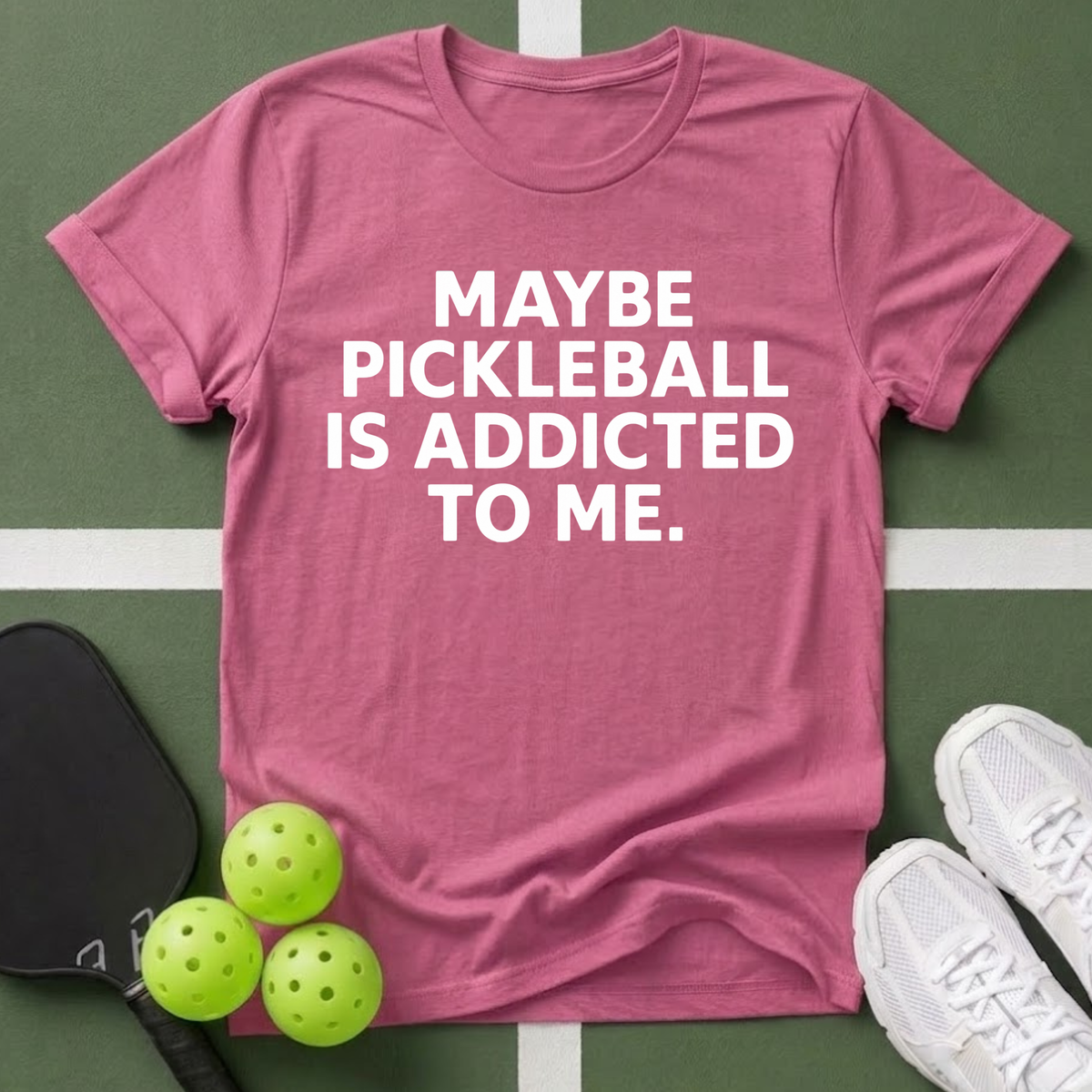 Maybe Pickleball Is Addicted T-Shirt