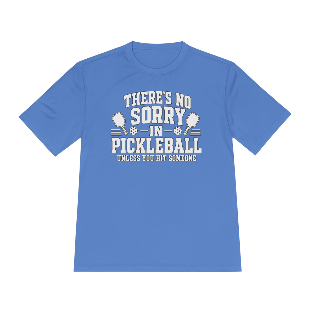 Performance T-Shirt "There's No Sorry in Pickleball"