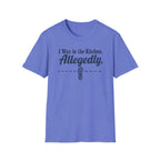 I Was in the Kitchen Allegedly T-Shirt